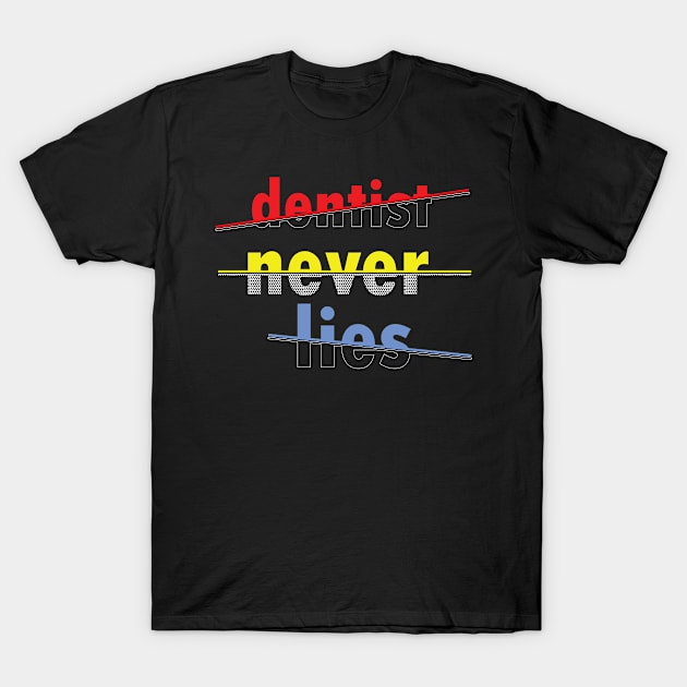 dentist never lies T-Shirt by dentist_family